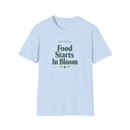 Food Starts In Bloom T-Shirt