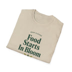 Food Starts In Bloom T-Shirt