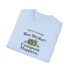 Bee Broke Compost Happens T-Shirt