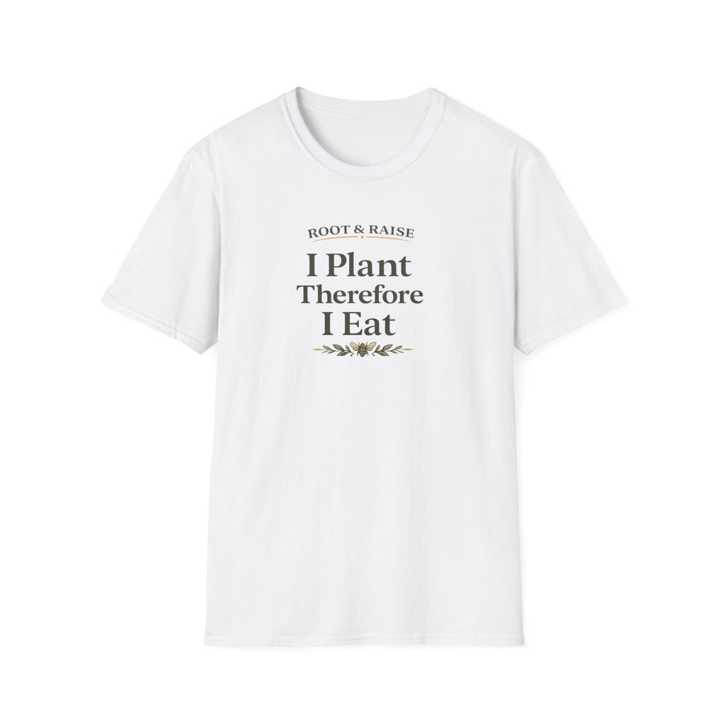 I Plant Therefore I Eat T-Shirt
