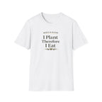 I Plant Therefore I Eat T-Shirt