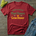 Plant Flowers Grow Dinner T-Shirt