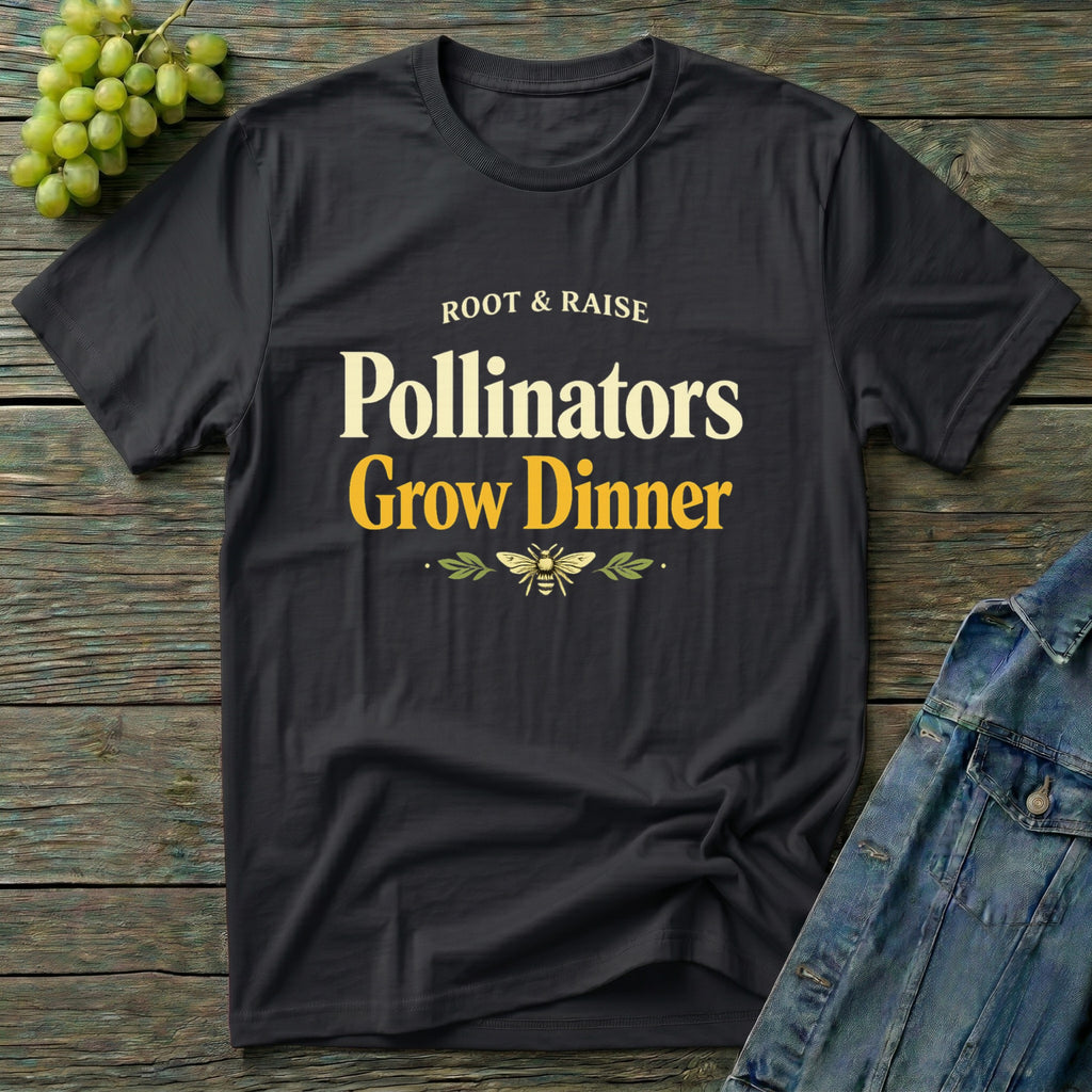 Pollinators Grow Dinner T-Shirt