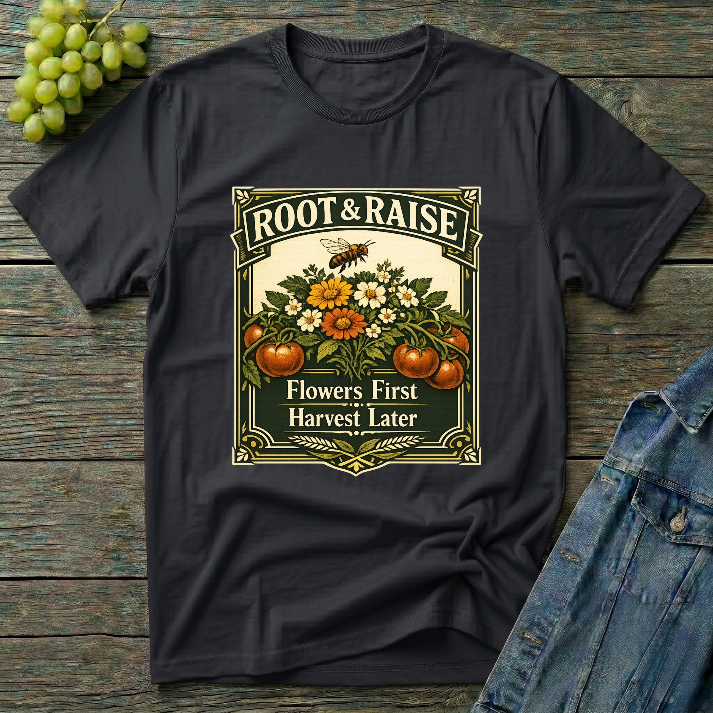 Flowers First Harvest Later T-Shirt