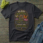 Plant Native Feed the Future | Native Plant Pollinator Garden T-Shirt