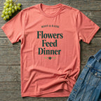 Flowers Feed Dinner T-Shirt