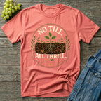 No Till All Thrill Regenerative Gardening T-Shirt