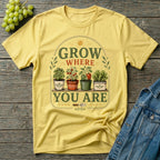 Grow Where You Are Container Gardening T-Shirt