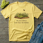 Plant Once Eat All Summer T-Shirt