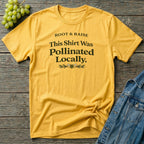 This Shirt Was Pollinated Locally T-Shirt