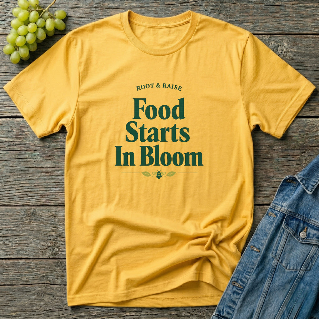 Food Starts In Bloom T-Shirt