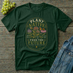 Plant Native Feed the Future Pollinator T-Shirt