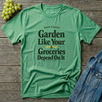 Garden Like Your Groceries Depend On It T-Shirt