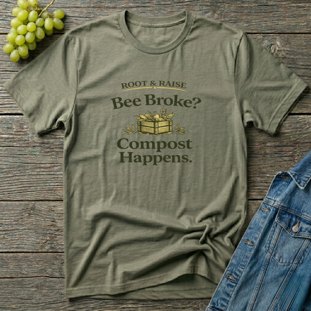 Bee Broke Compost Happens T-Shirt