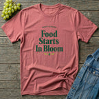 Food Starts In Bloom T-Shirt