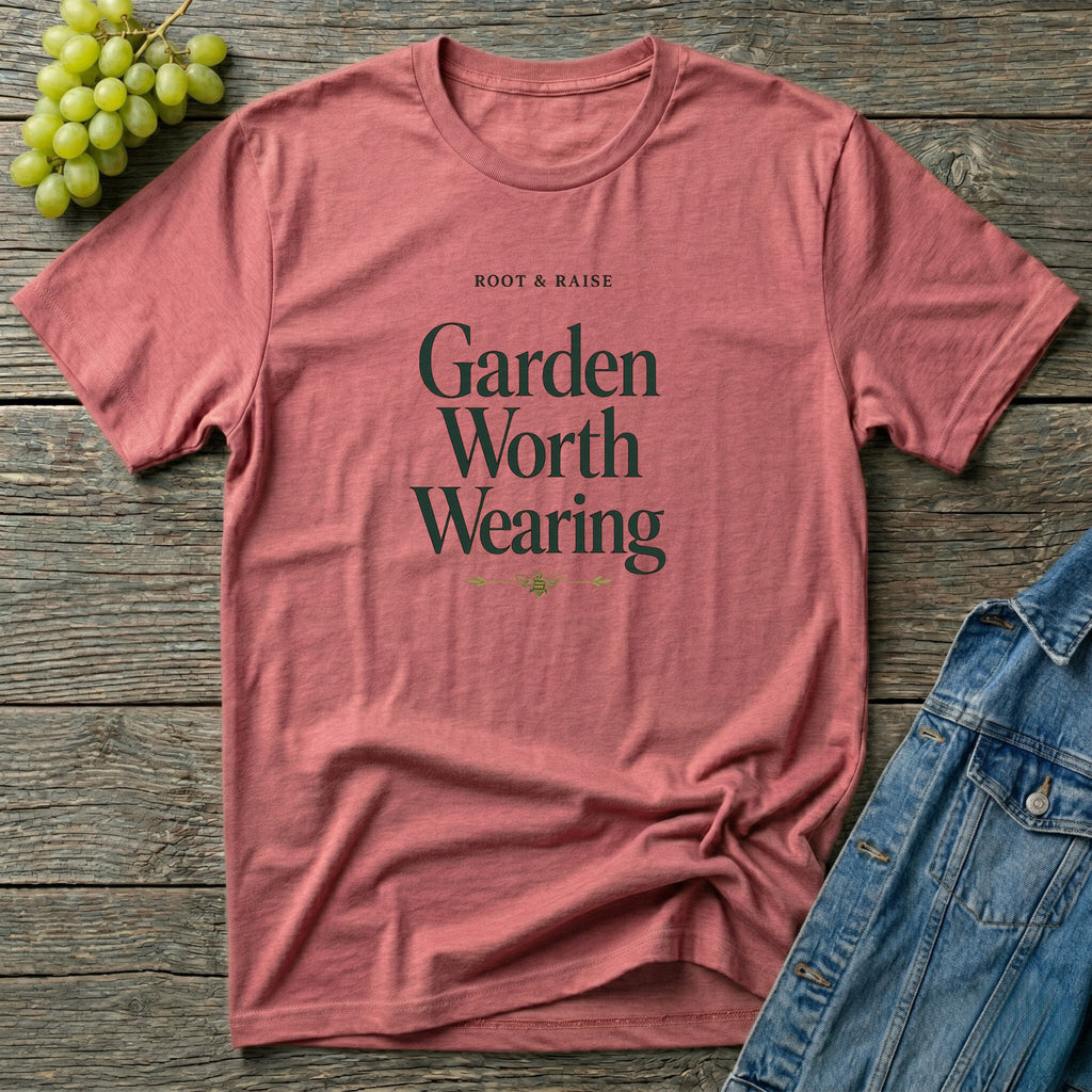 Garden Worth Wearing T-Shirt