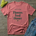 Flowers Feed Dinner T-Shirt