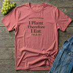 I Plant Therefore I Eat T-Shirt
