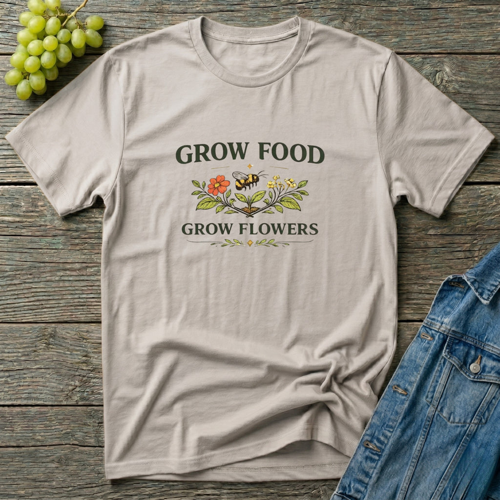 Grow Food Grow Flowers T-Shirt