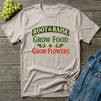 Grow Food Grow Flowers Gardening T-Shirt