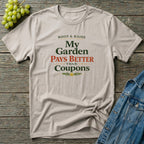 My Garden Pays Better Than Coupons T-Shirt