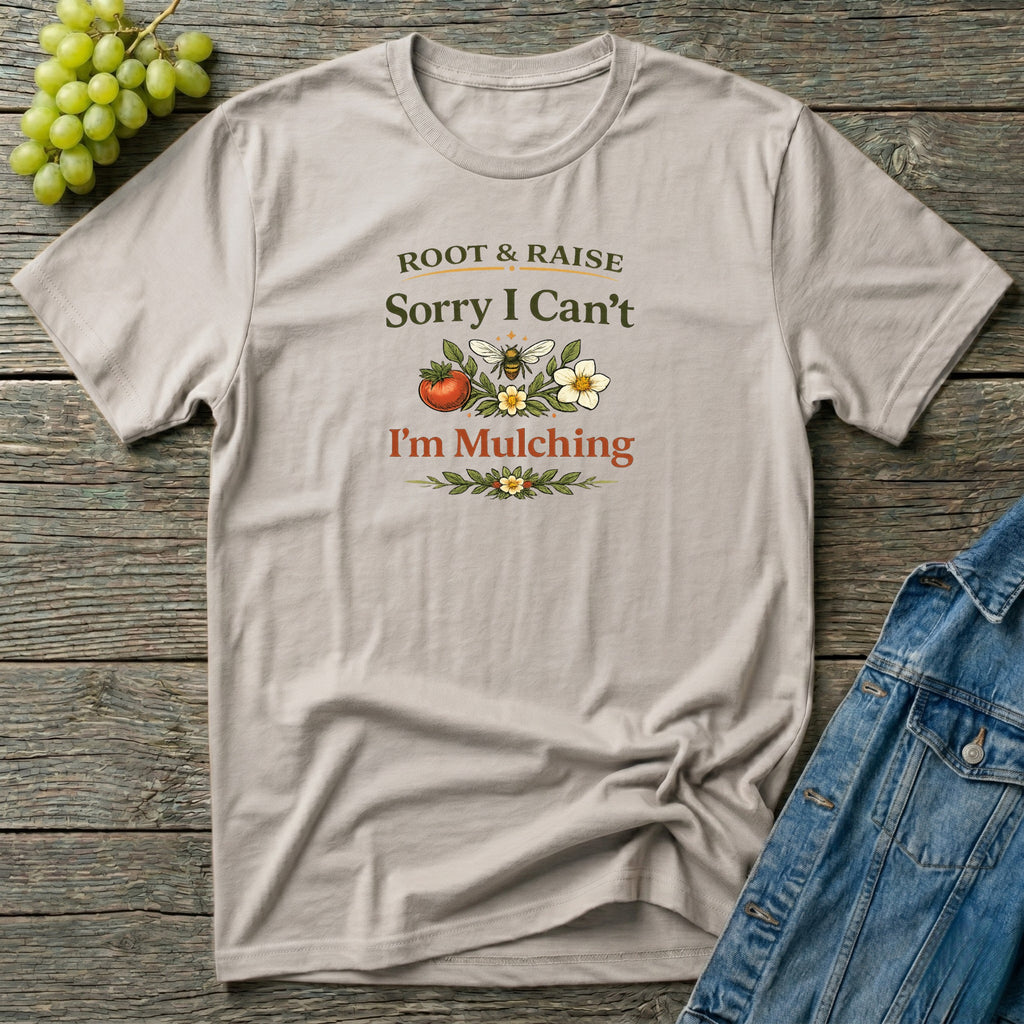 Sorry I Can't I'm Mulching T-Shirt