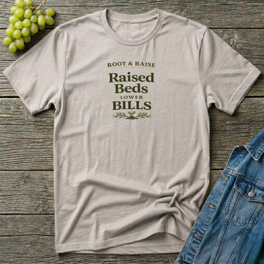 Raised Beds Lower Bills T-Shirt