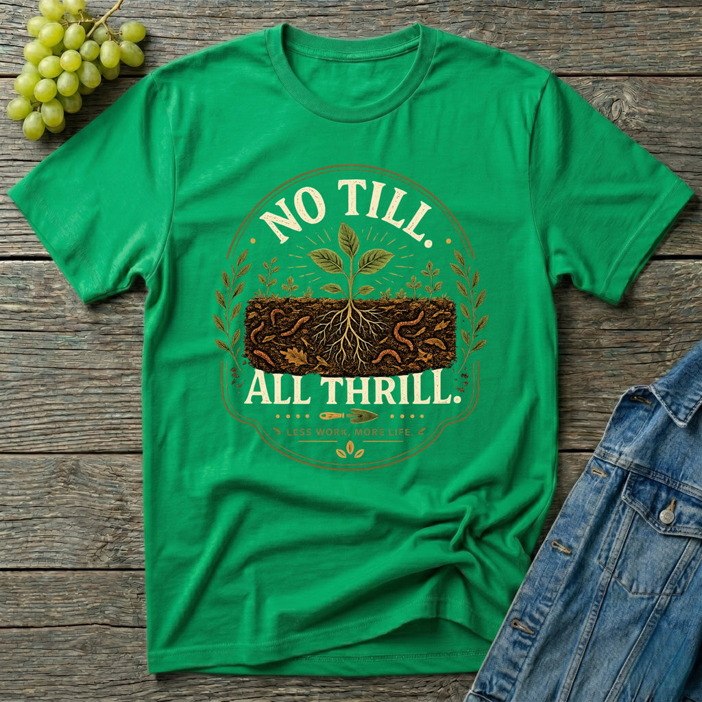 No Till All Thrill Regenerative Gardening T-Shirt
