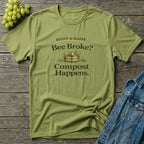 Bee Broke Compost Happens T-Shirt