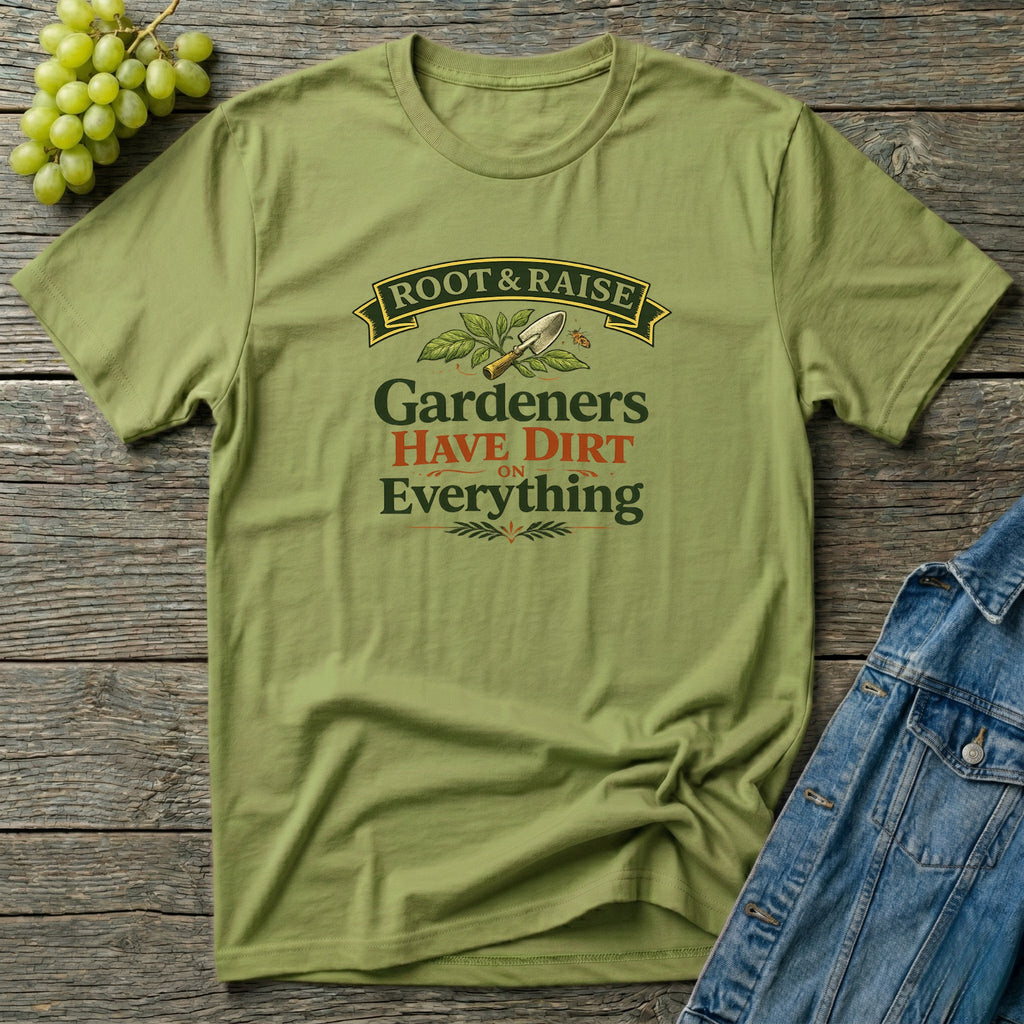 Gardeners Have Dirt On Everything T-Shirt