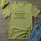 Bee Broke Grow Broke T-Shirt