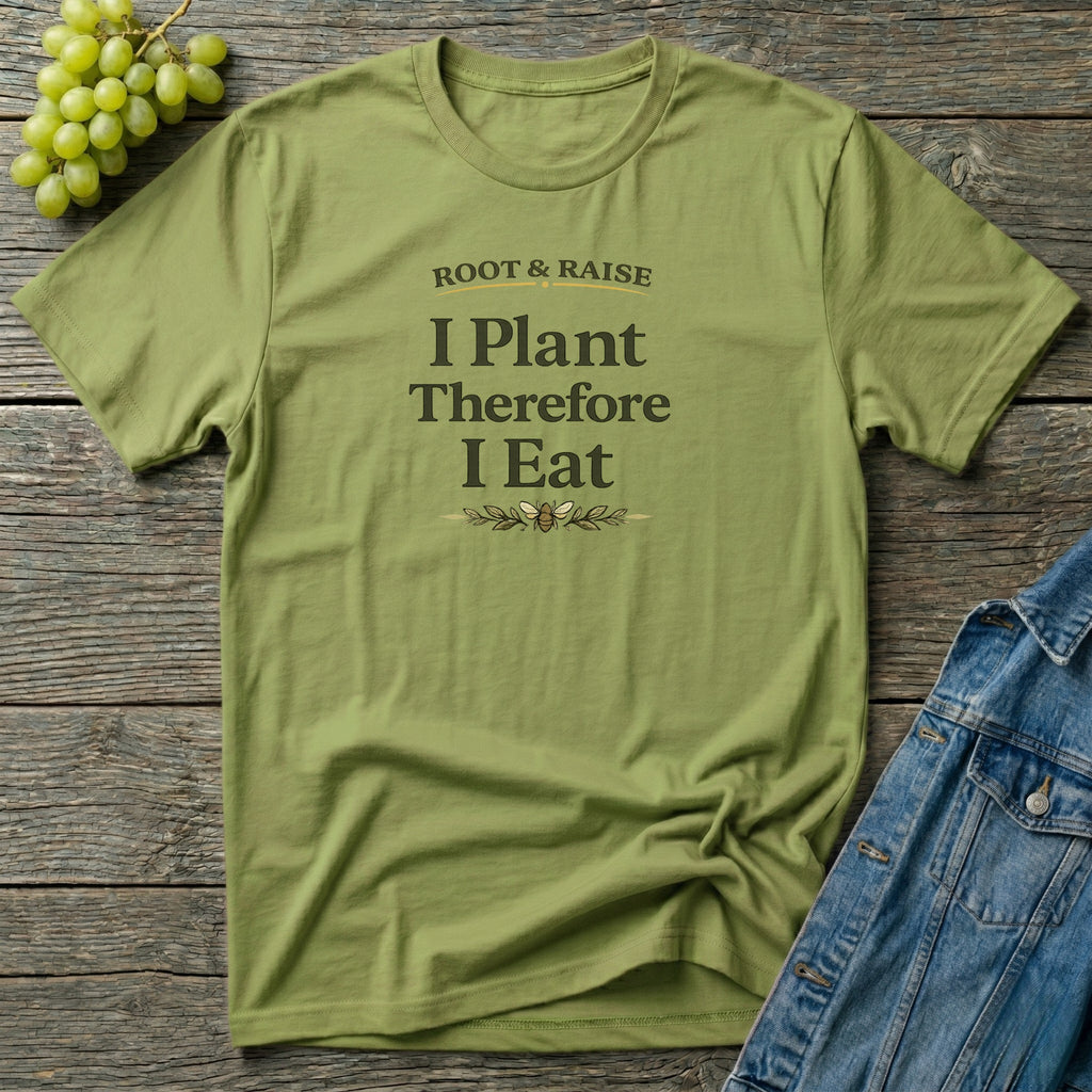 I Plant Therefore I Eat T-Shirt