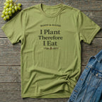 I Plant Therefore I Eat T-Shirt