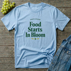 Food Starts In Bloom T-Shirt