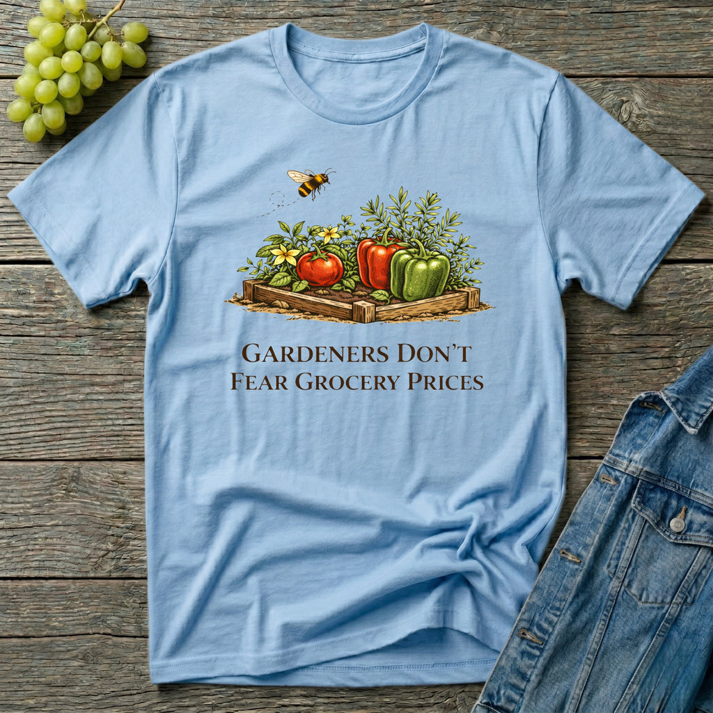 Gardeners Don't Fear Grocery Prices T-Shirt