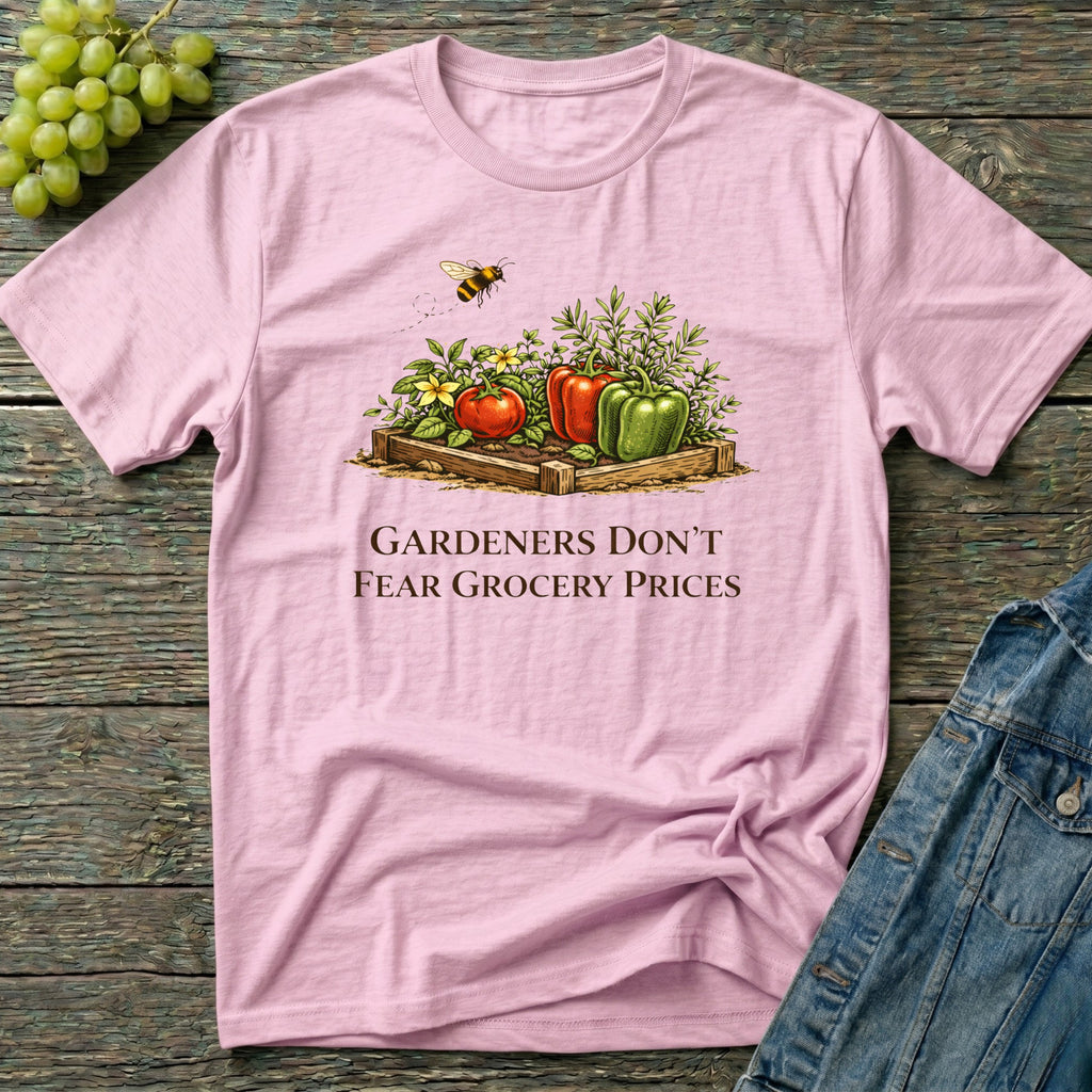 Gardeners Don't Fear Grocery Prices T-Shirt