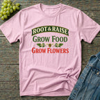 Grow Food Grow Flowers Gardening T-Shirt