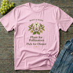 Plant For Pollinators Pick For Dinner T-Shirt