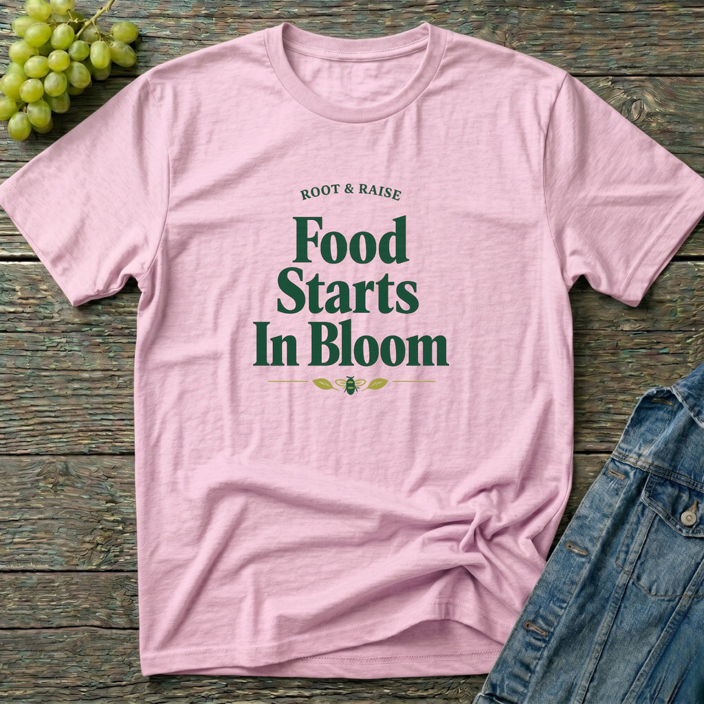 Food Starts In Bloom T-Shirt
