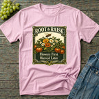 Flowers First Harvest Later T-Shirt