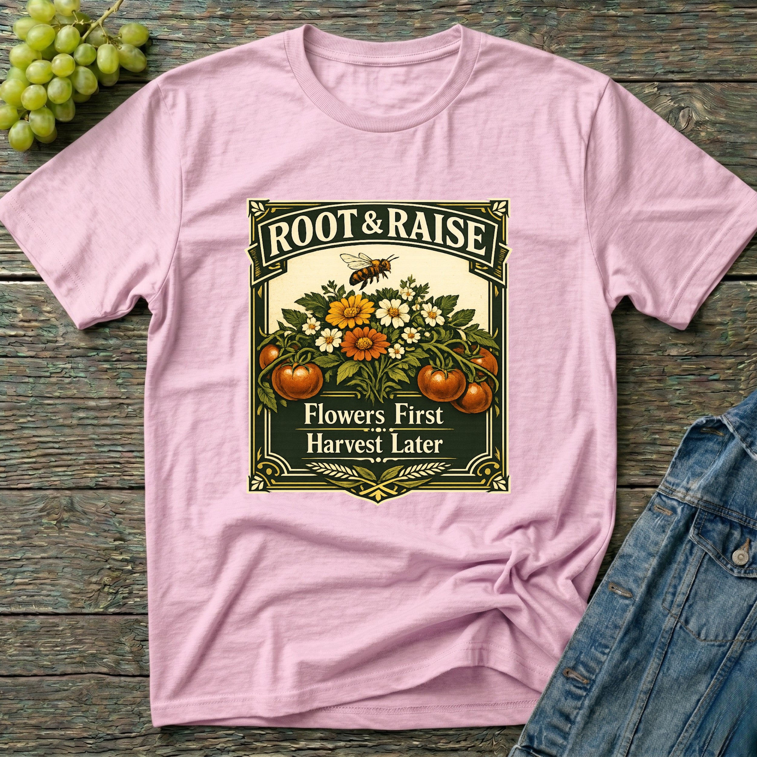 Flowers First Harvest Later T-Shirt