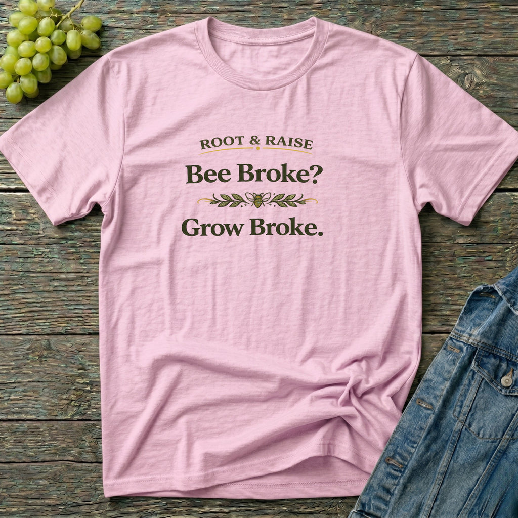 Bee Broke Grow Broke T-Shirt