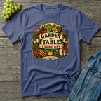 Garden To Table Every Day Gardening T-Shirt