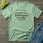 This Shirt Was Pollinated Locally T-Shirt
