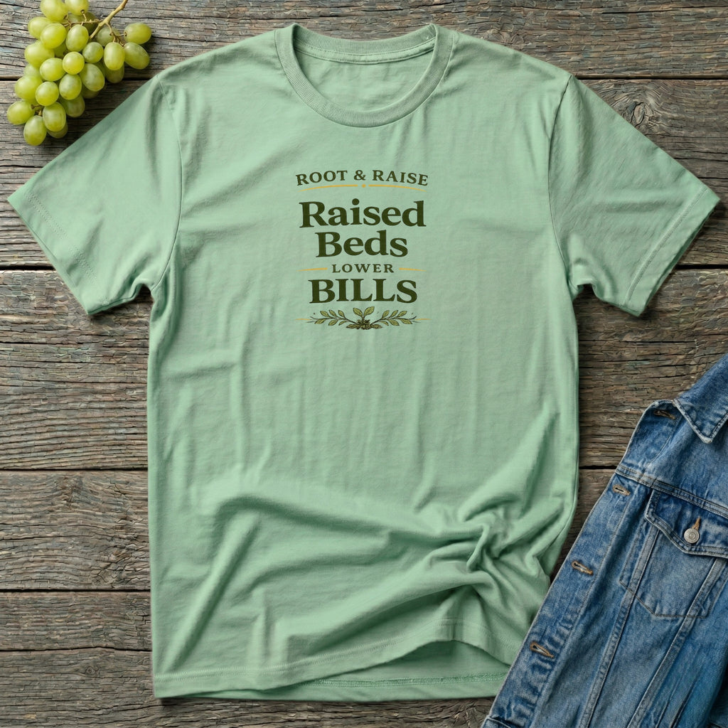 Raised Beds Lower Bills T-Shirt