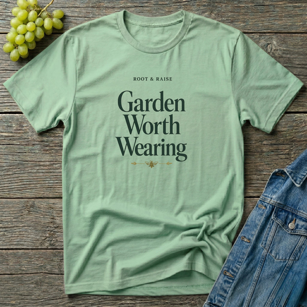 Garden Worth Wearing T-Shirt