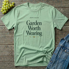 Garden Worth Wearing T-Shirt