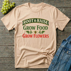 Grow Food Grow Flowers Gardening T-Shirt