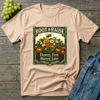 Flowers First Harvest Later T-Shirt