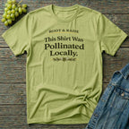 This Shirt Was Pollinated Locally T-Shirt